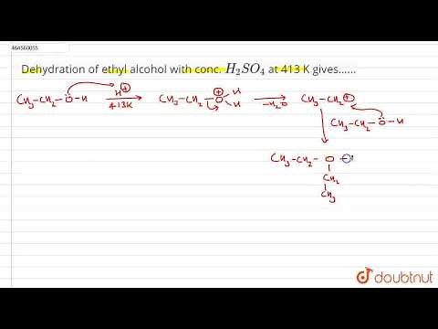 Dehydration of ethyl alcohol with conc. H_(2)SO_(4) at 413 K gives...... | CLASS 12 | ALCOHOLS, ...