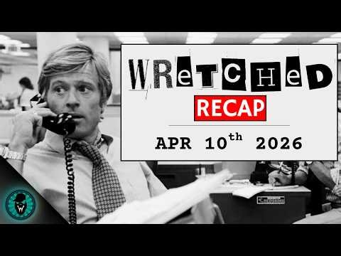 Wretched Recap | April 10th, 2026