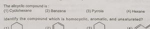 The alicyclic compound is :(1) Cyclohexane(2) Benzene(3) Pyr... | Filo