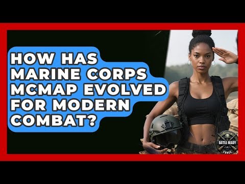 How Has Marine Corps MCMAP Evolved For Modern Combat? - Battle Ready Force