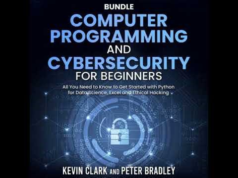 Computer Programming and Cybersecurity for Beginners: All You Need to Know to Get Started with