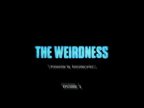 THE WEIRDNESS - Episode 1