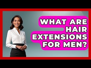What Are Hair Extensions For Men? - The Sharp Dressed Gent