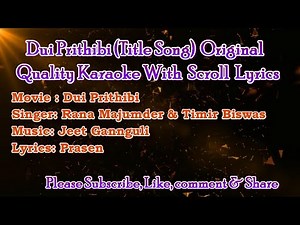 Dui Prithibi (Title Song) Original Karaoke with Scroll Lyrics