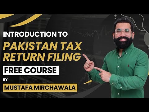 Introduction of Pakistan Tax Return Filing Course by Mustafa Mirchawala