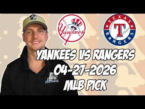 New York Yankees vs Texas Rangers 4/27/26 MLB Pick & Prediction | MLB Betting Tips