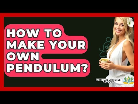 How To Make Your Own Pendulum? - Spiritual Universe Unlocked