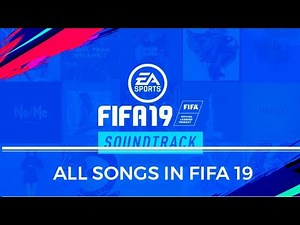 FIFA 19 SOUNDTRACK (OFFICIAL SONG LIST)