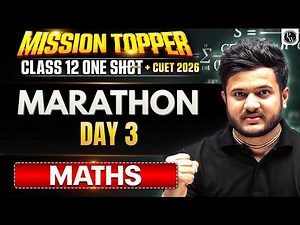 Class 12 Maths Marathon Day 3 🔥 Mission Topper | Boards 2026 + CUET UG Complete Revision