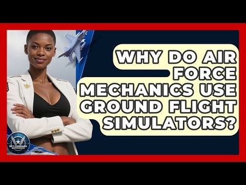 Why Do Air Force Mechanics Use Ground Flight Simulators? - Sky Command Brotherhood