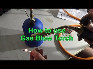 How to use Gas Blow Torch