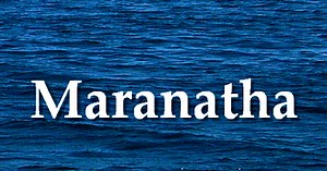 Like a Sea without a Shore / Maranatha : Come Lord Jesus Come