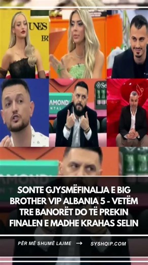 Sonte gjysmëfinalja e Big Brother VIP Albania 5 - vetëm tre banorët do të prekin finalen e madhe…