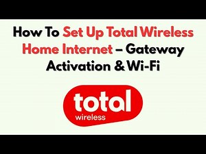 How To Set Up Total Wireless Home Internet – Gateway Activation & Wi-Fi