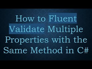 How to Fluent Validate Multiple Properties with the Same Method in C#