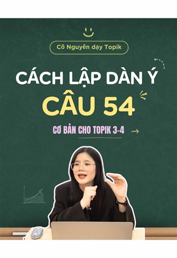 Cách Lập Dàn Ý Câu 54 Trong 5 Phút