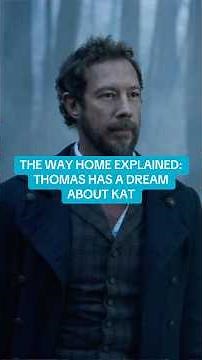 The Way Home explained: What does Thomas’s dream about Kat mean?
