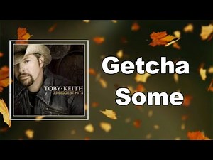 Toby Keith - Getcha Some (Lyrics)
