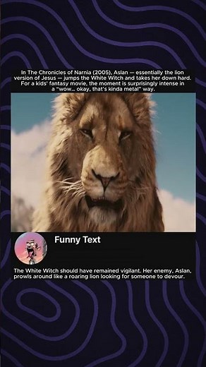 In The Chronicles of Narnia (2005), Aslan — essentially the lion version of Jesus — jumps the....