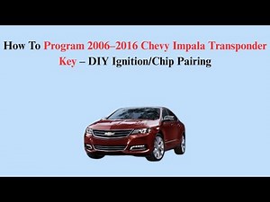 How To Program 2006–2016 Chevy Impala Transponder Key – DIY Ignition/Chip Pairing