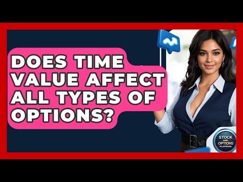 Does Time Value Affect All Types Of Options? - Stock and Options Playbook