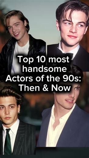 Top 10 most handsome actors of 90s: then and now #leonardodicaprio #bradpitt #jonnydepp #tomcruise