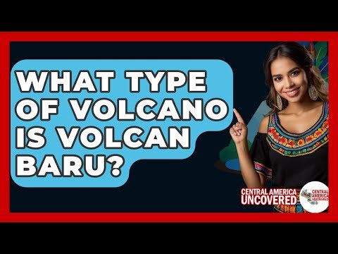What Type Of Volcano Is Volcan Baru? - Central America Uncovered