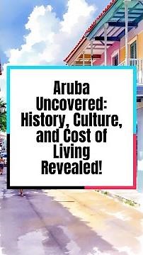 Aruba Uncovered: History, Culture, and Cost of Living Revealed!