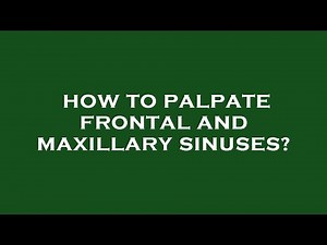 How to palpate frontal and maxillary sinuses?