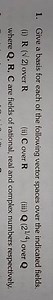 1. Give a basis for each of the following vector spaces over th... | Filo
