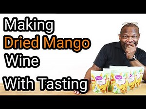 Making Dried Mango Wine With Tasting