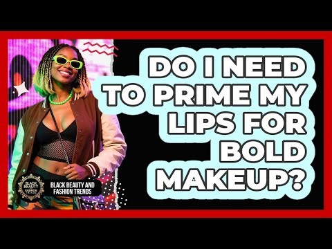 Do I Need To Prime My Lips For Bold Makeup?