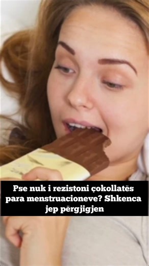 Pse nuk i rezistoni çokollatës para menstruacioneve? Shkenca jep përgjigjen