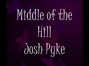 Josh Pyke: Middle of the Hill Lyrics
