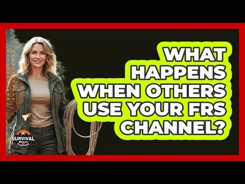What Happens When Others Use Your FRS Channel?