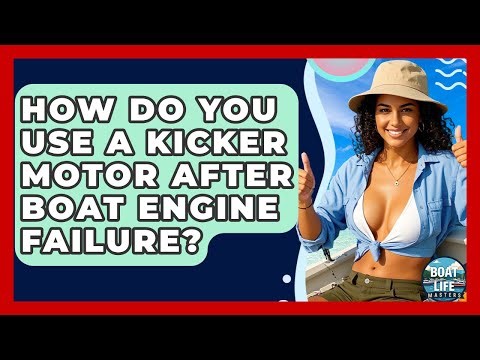 How Do You Use A Kicker Motor After Boat Engine Failure? - Boat Life Masters