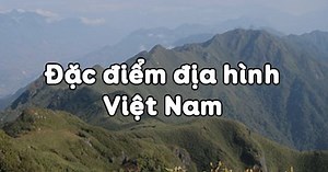 Địa lí 8 Bài 28: Đặc điểm địa hình Việt Nam