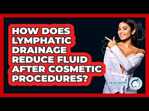 How Does Lymphatic Drainage Reduce Fluid After Cosmetic Procedures? - Skin Savvy Dermatology