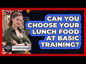 Can You Choose Your Lunch Food At Basic Training?