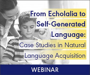 From Echolalia to Self-Generated Language: Case Studies in Natural Language Acquisition (On Demand Webinar)