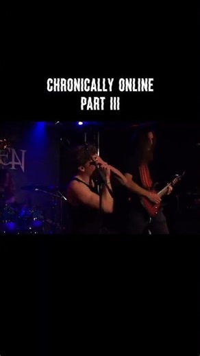 CHRONICALLY ONLINE - PART III