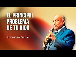 Pr. Bullon - El principal problema de tu vida