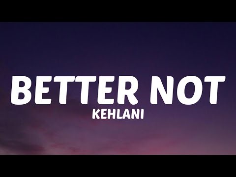 Kehlani - Better Not (Lyrics)