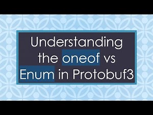 Understanding the oneof vs Enum in Protobuf3