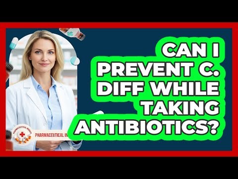 Can I Prevent C. Diff While Taking Antibiotics?