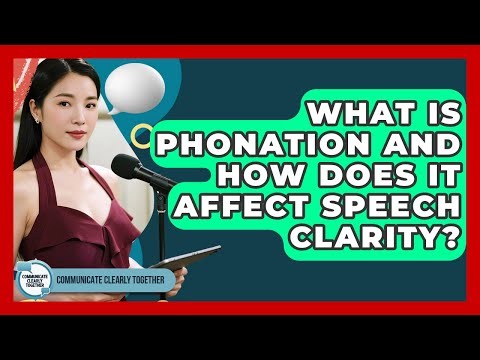 What Is Phonation And How Does It Affect Speech Clarity? - Communicate Clearly Together