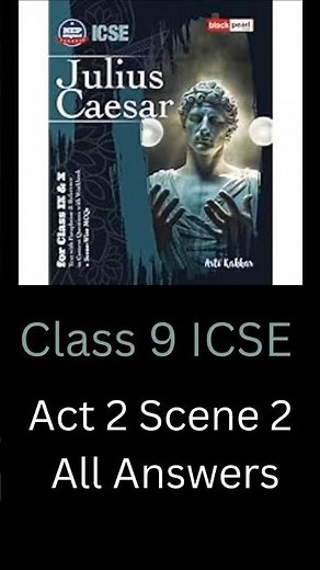 ICSE CLASS 9 | JULIUS CAESAR | ACT 2 SCENE 2 | ALL ANSWERS | BLACK PEARL INDIA |