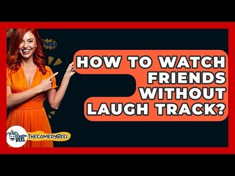 How To Watch Friends Without Laugh Track? - The Comedy Reel