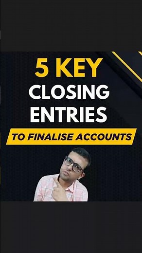 5 Key Closing Entries To Finalise Accounts | Accounts Finalisation Entries