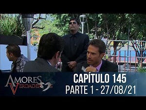 Amores Verdadeiros - Capítulo 145, parte 1 | sexta-feira 27/08/21